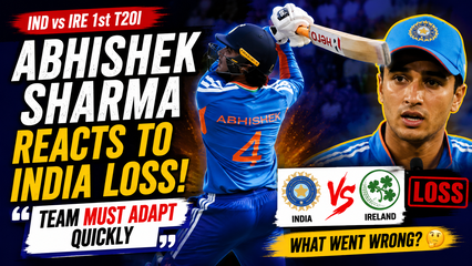 Abhishek Sharma Reacts to India Loss Against Ireland Says Team Must Adapt Quickly