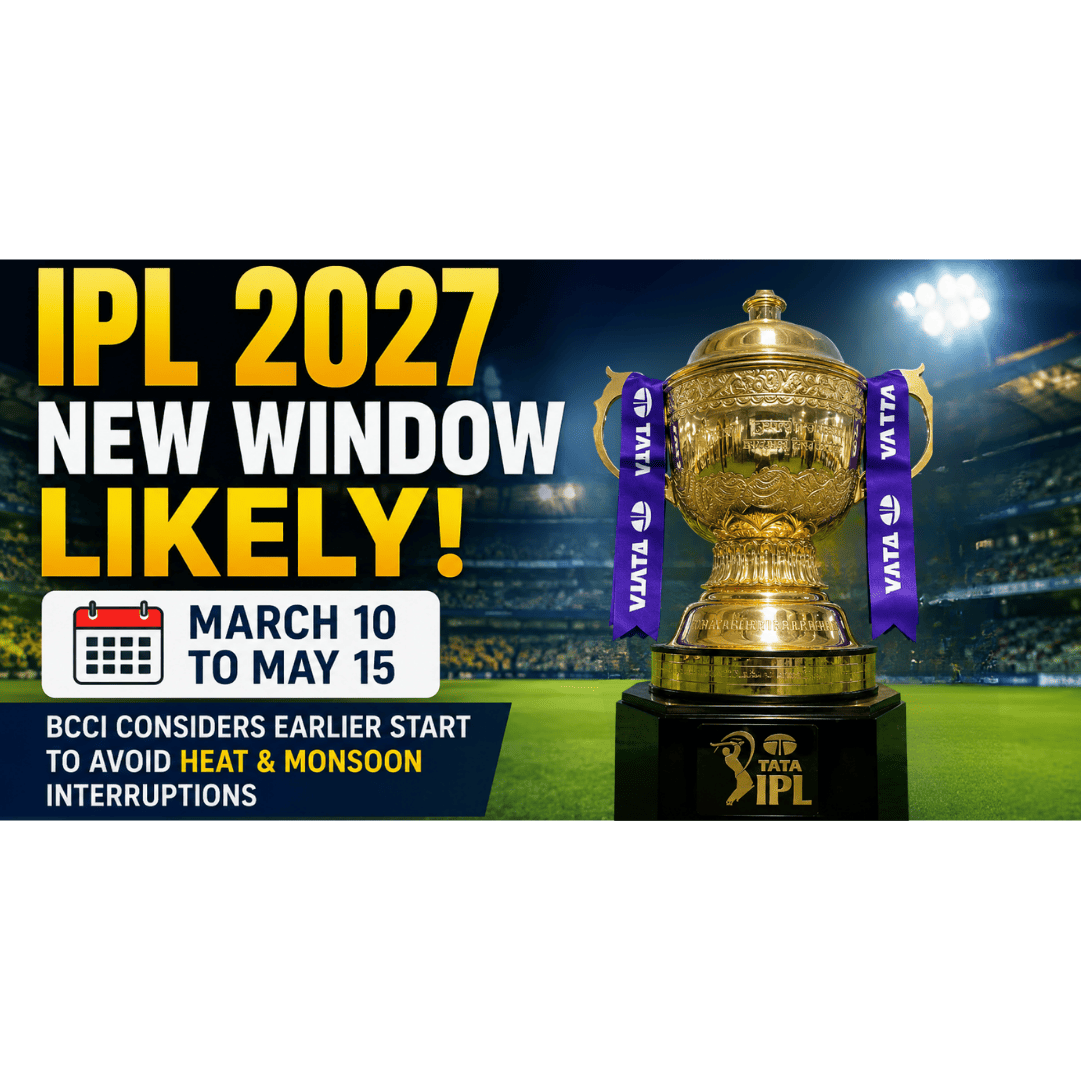 IPL 2027 Window Likely to Start Earlier: BCCI Explores March 10 to May 15 Schedule Amid Heat and Monsoon Concerns
