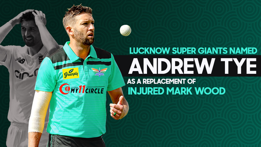Lucknow Super Giants named Andrew Tye as Replacement of Injured Mark Wood