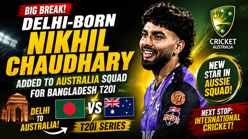 Nikhil Chaudhary Added to Australia T20I Squad for Bangladesh