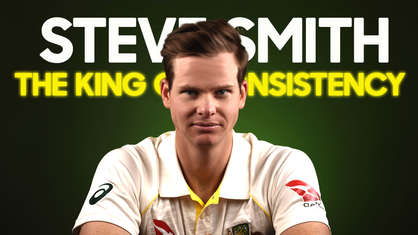Steve Smith: “The King of Consistency”