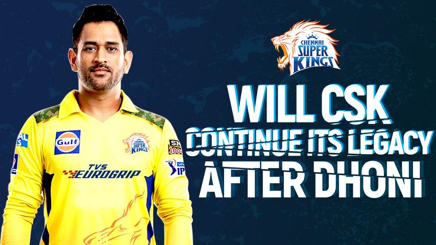 Will Chennai Super Kings Continue its Legacy after Dhoni? | MS Dhoni – The Wiser Investment